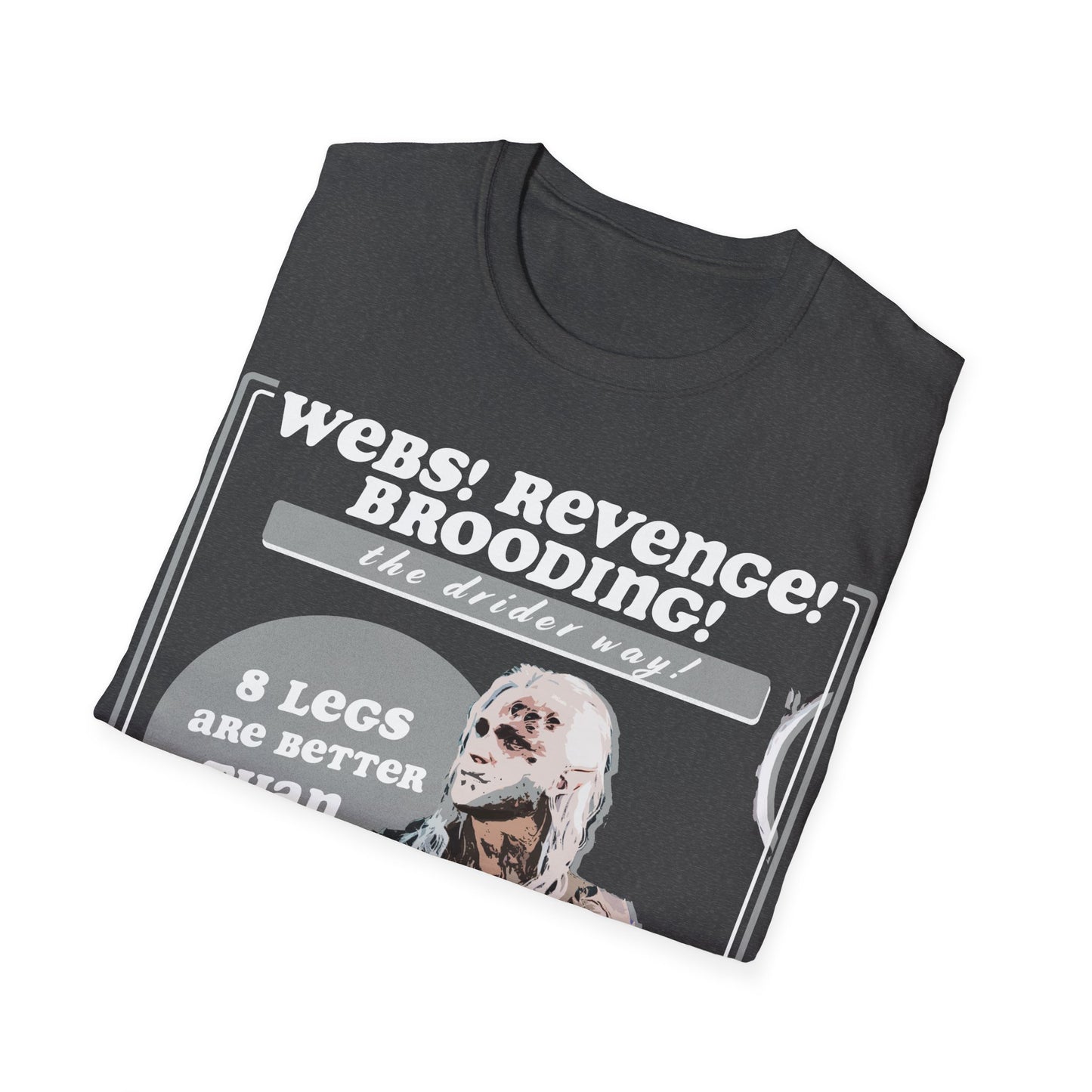Eight Legs Are Better Than Two! Hiding In The Shadows Drider Shirt!
